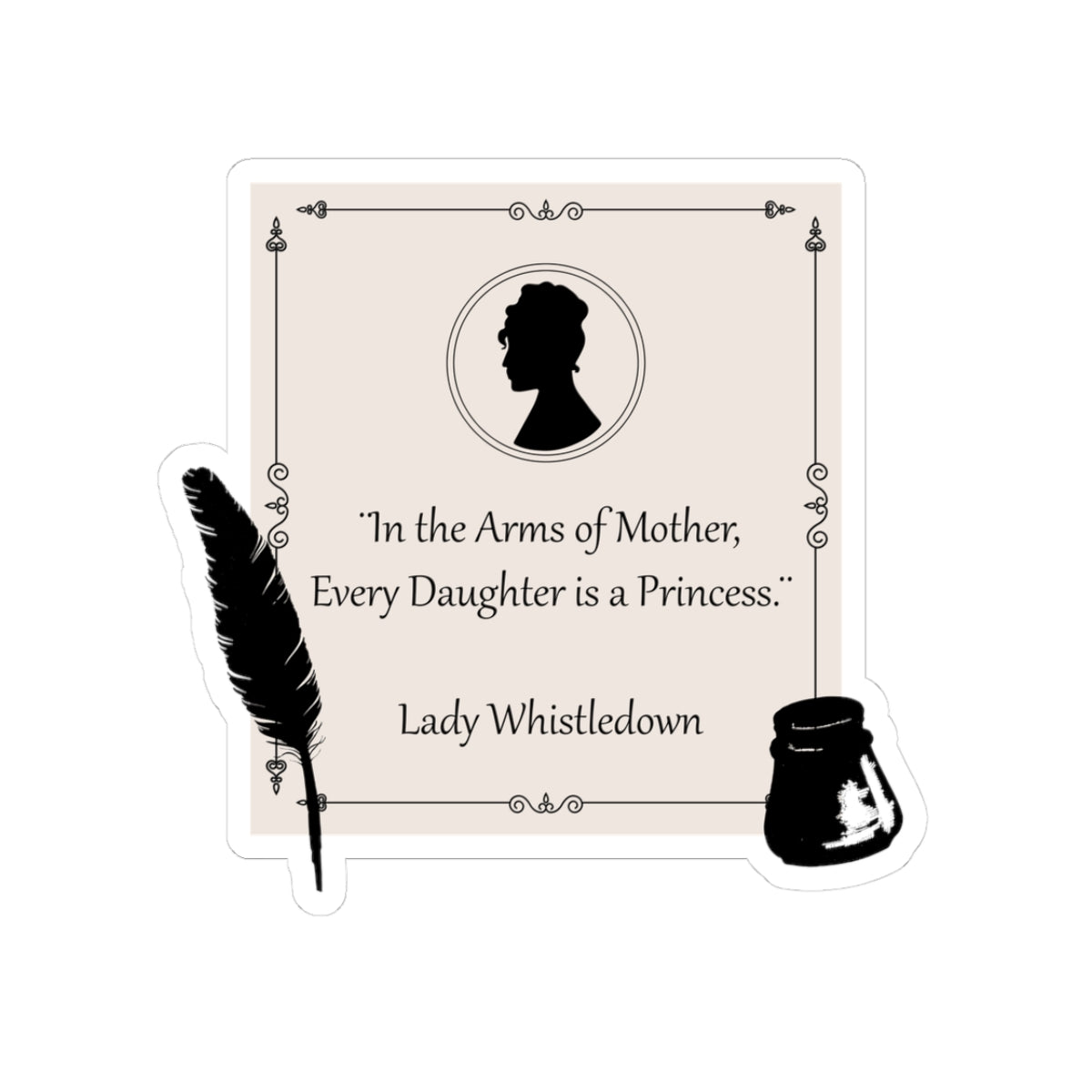 In The Arms Of Mother Every Daughter Is A Princess Lady Whistledown Bridgerton Mother's Day Sticker