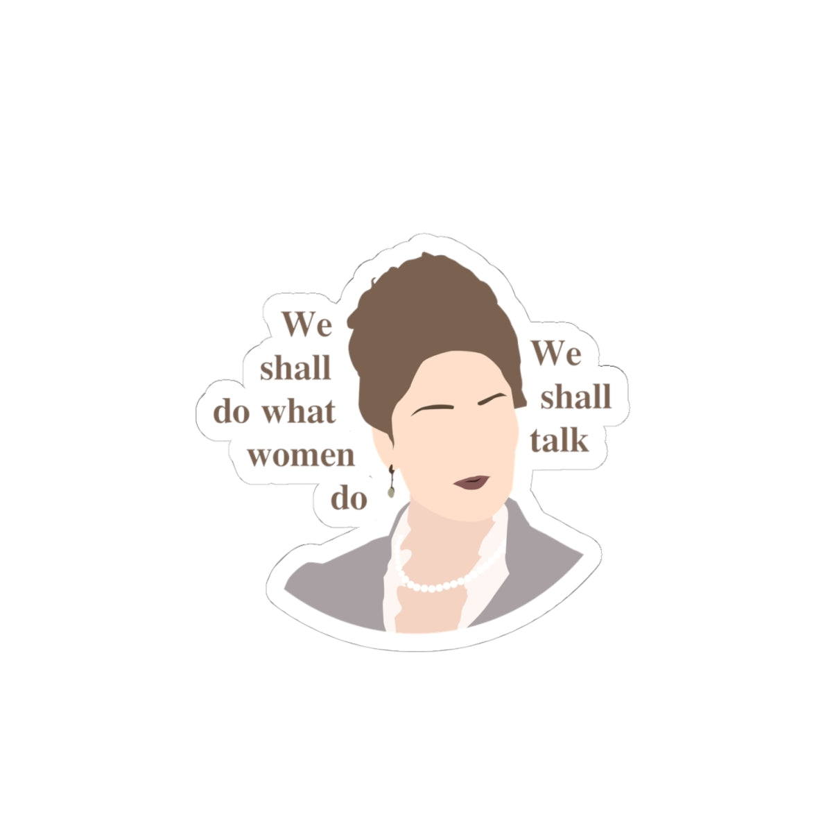 We Shall Do What Women Do Lady Violet Bridgerton Sticker