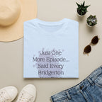 Just One More Episode...Said Every Bridgerton Fan Ever Netflix T-Shirt
