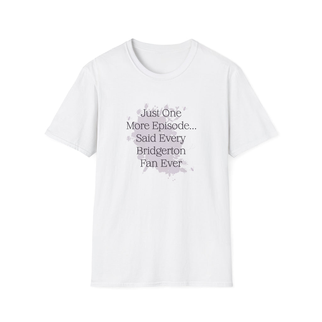 Just One More Episode...Said Every Bridgerton Fan Ever Netflix T-Shirt