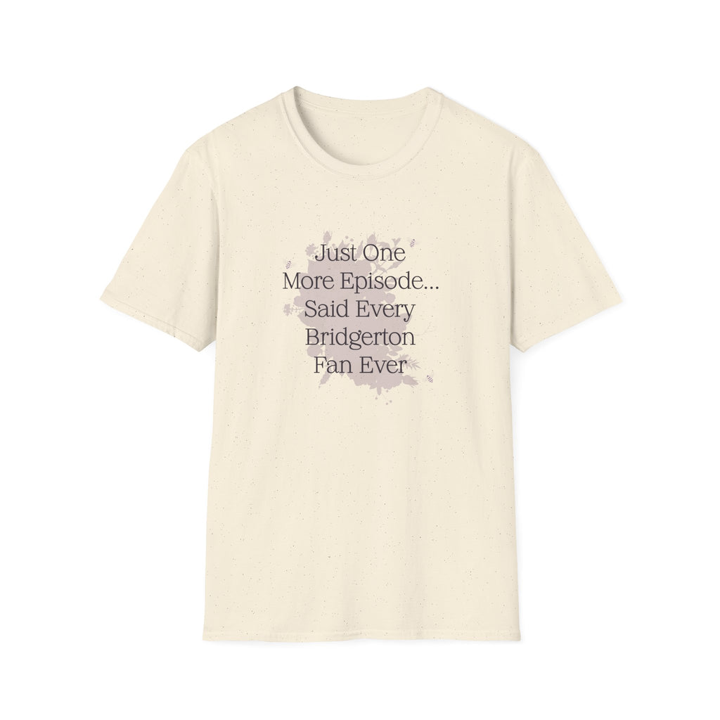 Just One More Episode...Said Every Bridgerton Fan Ever Netflix T-Shirt