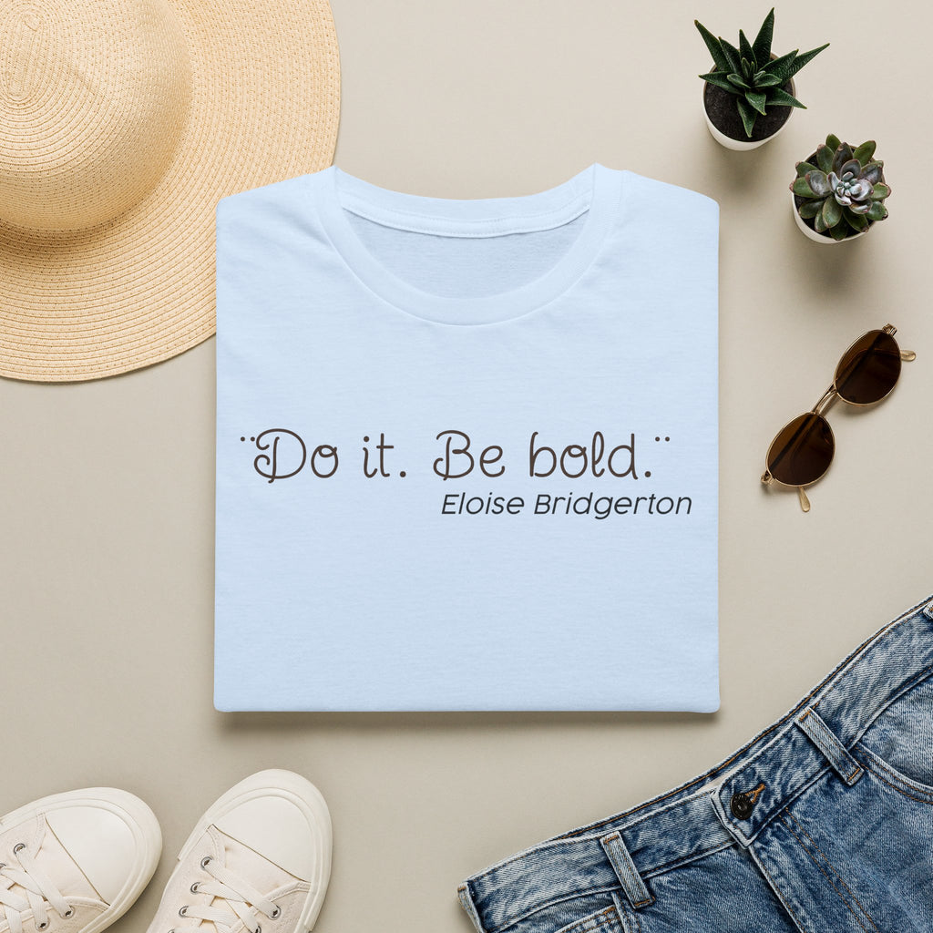 Do it. Be Bold Eloise Bridgerton Quote Netlfix T-Shirt