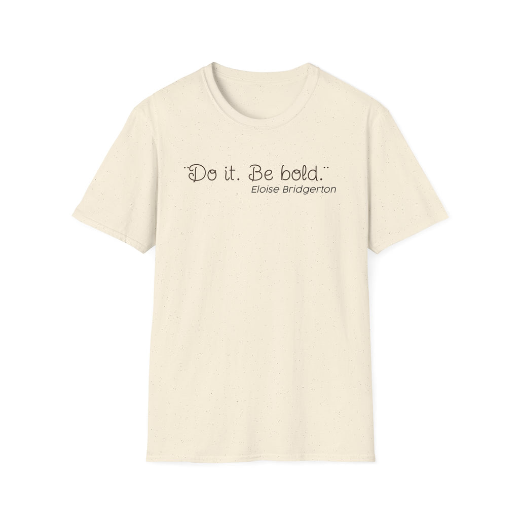 Do it. Be Bold Eloise Bridgerton Quote Netlfix T-Shirt