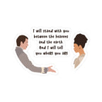 I Will Stand With You Between The Heavens And The Earth Brigderton Sticker