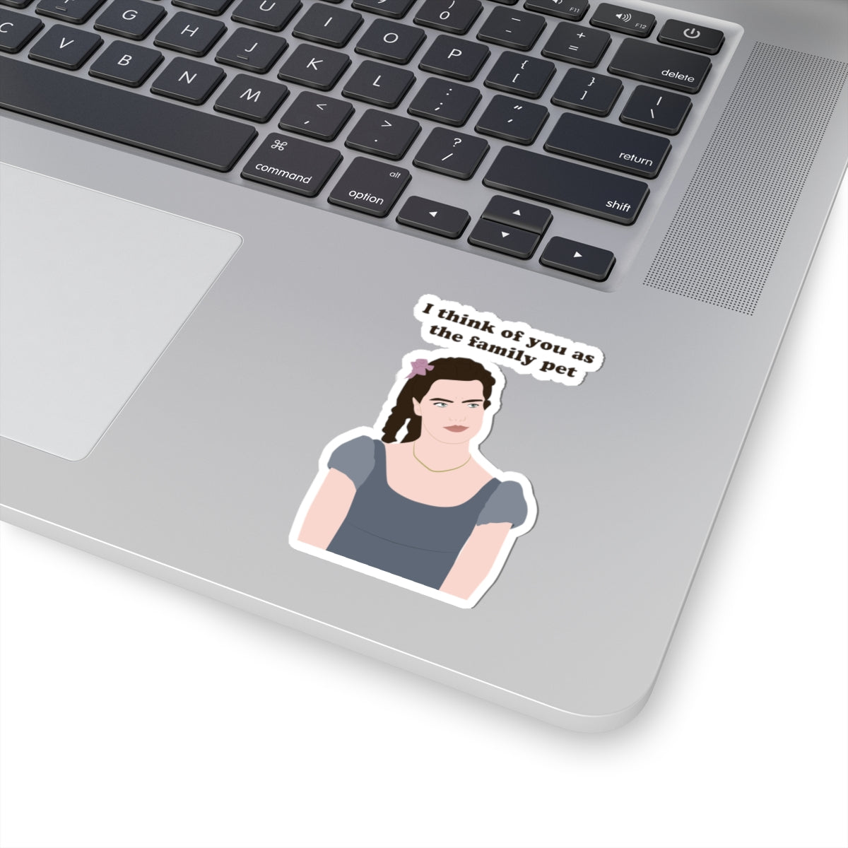 I Think Of You As The Family Pet Hyacinth Bridgerton Netflix Sticker