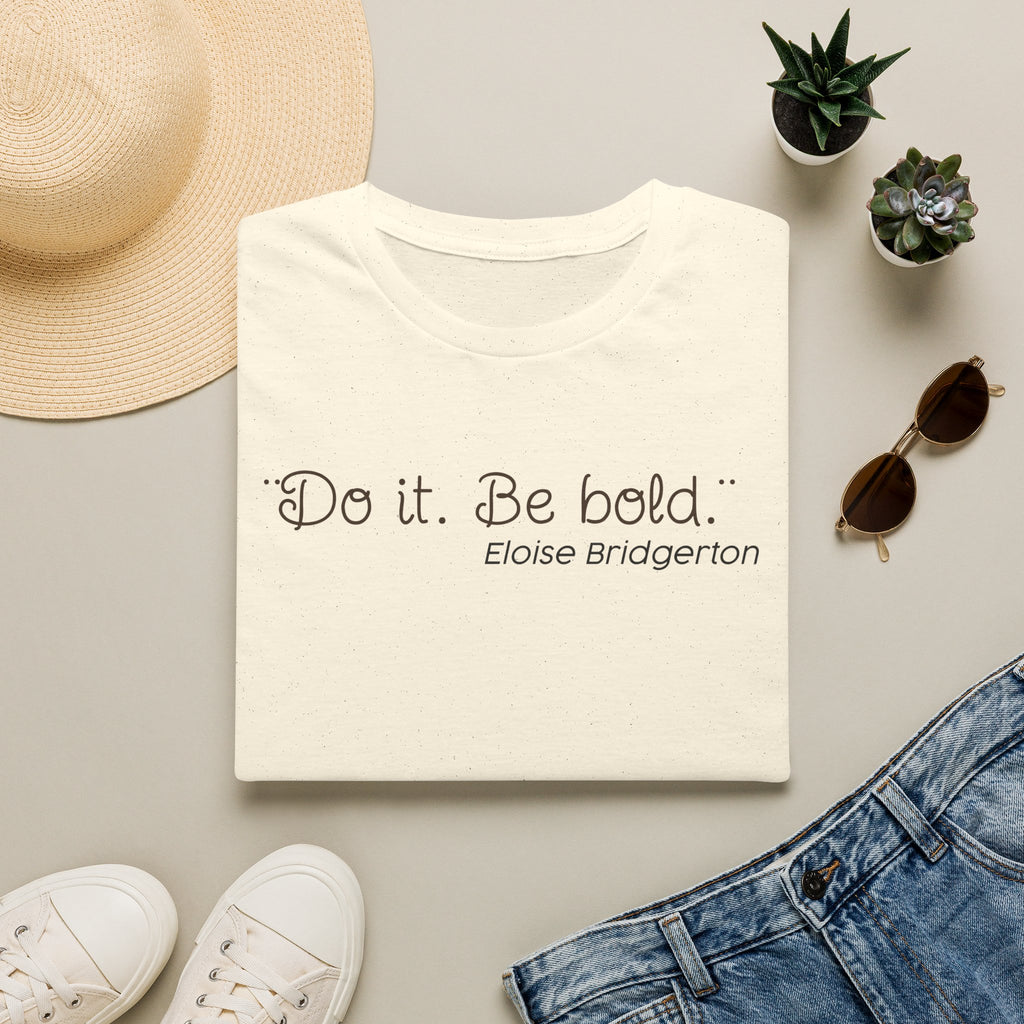 Do it. Be Bold Eloise Bridgerton Quote Netlfix T-Shirt