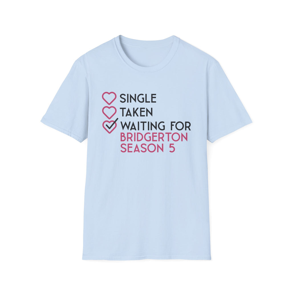 Single Taken Waiting For Bridgerton Season 5 Netflix T-Shirt
