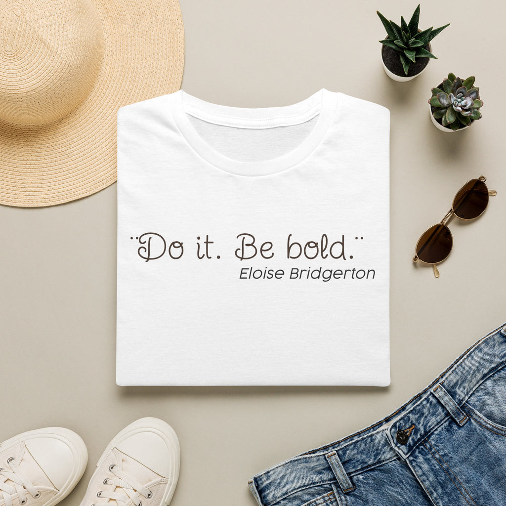 Do it. Be Bold Eloise Bridgerton Quote Netlfix T-Shirt