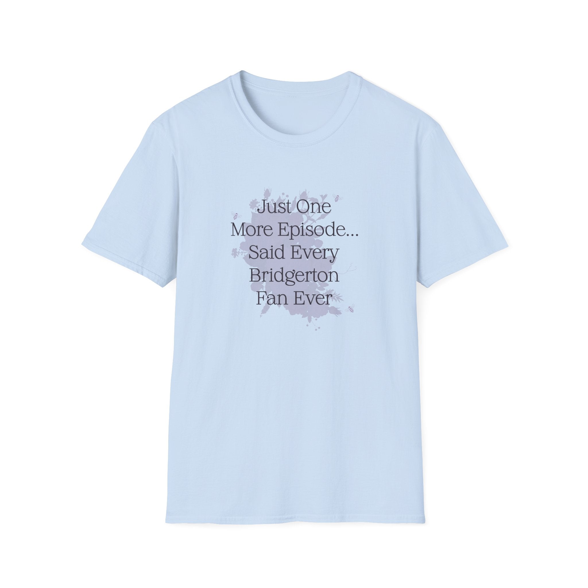 Just One More Episode...Said Every Bridgerton Fan Ever Netflix T-Shirt