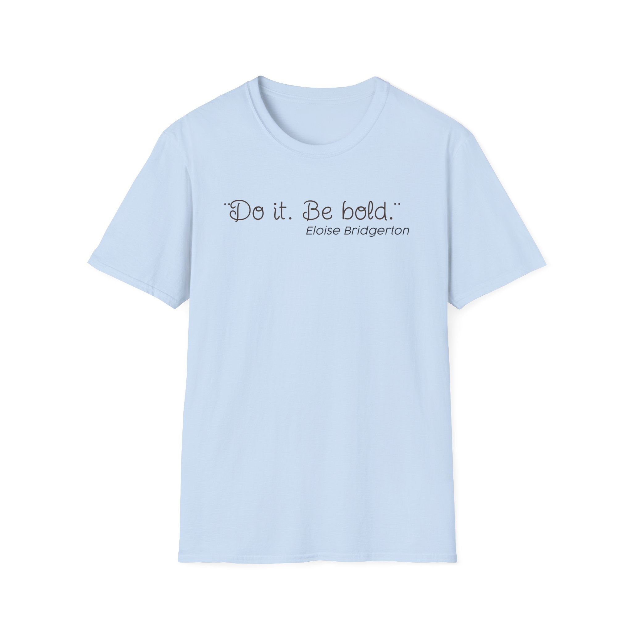 Do it. Be Bold Eloise Bridgerton Quote Netlfix T-Shirt