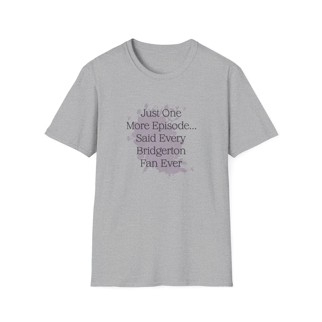 Just One More Episode...Said Every Bridgerton Fan Ever Netflix T-Shirt