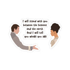 I Will Stand With You Between The Heavens And The Earth Brigderton Sticker
