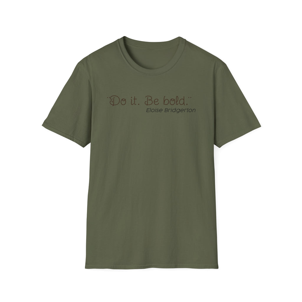 Do it. Be Bold Eloise Bridgerton Quote Netlfix T-Shirt