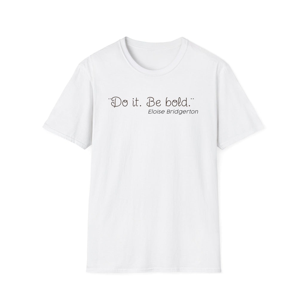 Do it. Be Bold Eloise Bridgerton Quote Netlfix T-Shirt