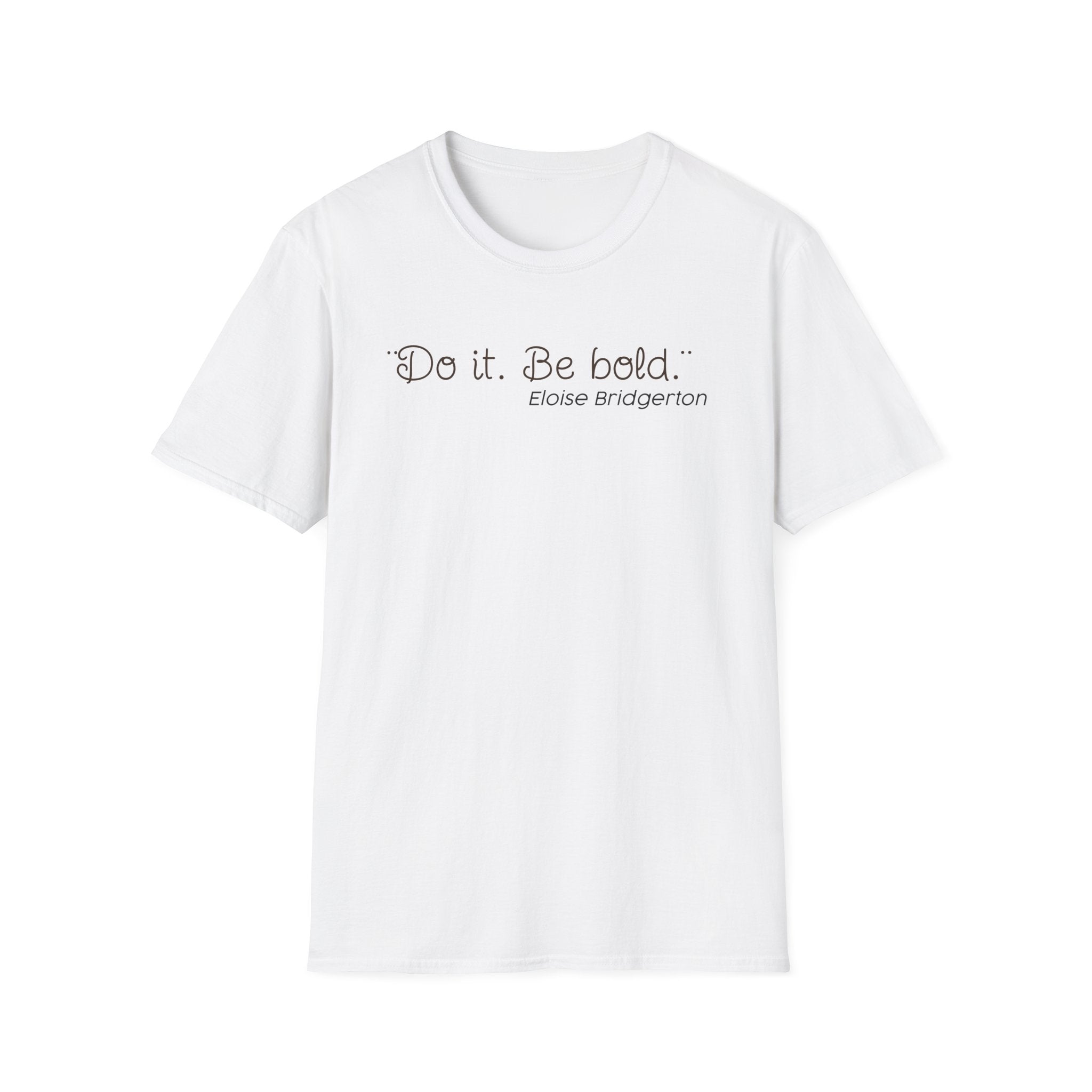 Do it. Be Bold Eloise Bridgerton Quote Netlfix T-Shirt